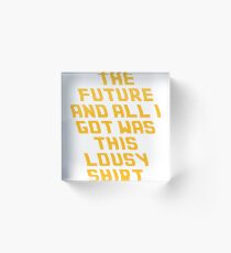 Back To The Future Lousy Shirt Acrylic Block
