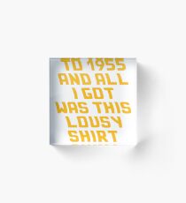 Back to the Future Lousy Shirt Acrylic Block