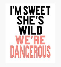 I'm Sweet She's Wild We're Dangerous Photographic Print