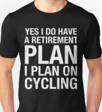 Funny Plan On Cycling Retirement Plan Bicycle Humor T Shirt Unisex T-Shirt