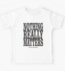 Nothing Really Matters Kids Tee