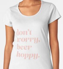 Don't worry, be hoppy Women's Premium T-Shirt