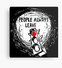 People Always Leave Metal Print