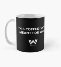 Westworld - This Coffee Isn't Meant For You Mug