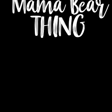 Its A Mama Bear Thing Mom Gift Mothers Day Birthday Momma Bear Love Mom  Funny Saying Light Art Board Print for Sale by Rhynowear