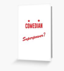 I'm a comedian whats your superpower Greeting Card