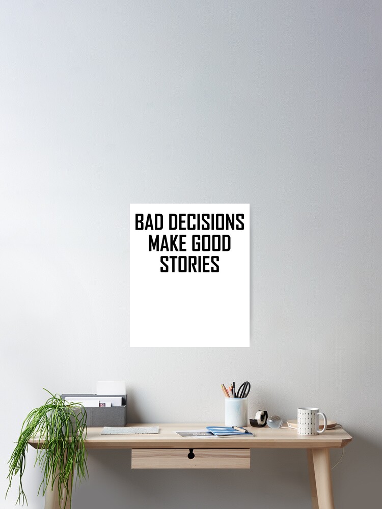 Funny Bad Decisions Make Good Stories Design Poster By The