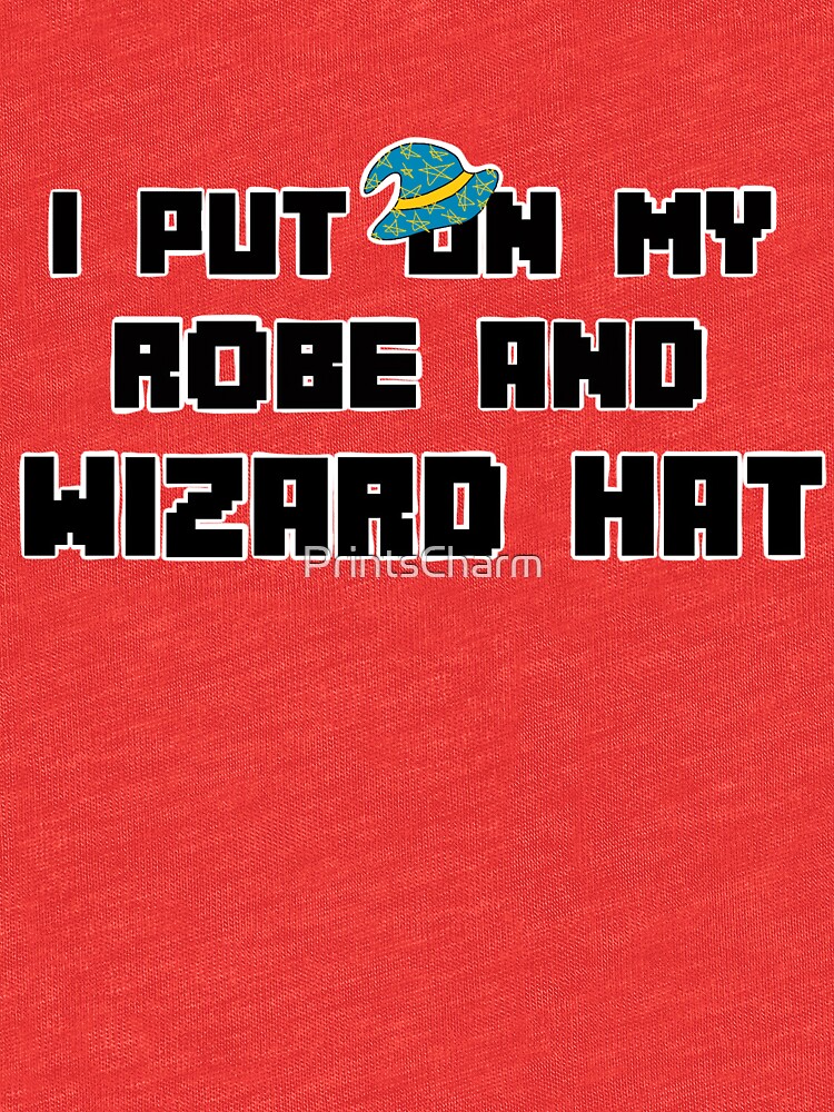 "I Put on my Robe and Wizard Hat" Tshirt by PrintsCharm Redbubble
