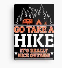 Go Take A Hike It's Really Nice Outside Metal Print