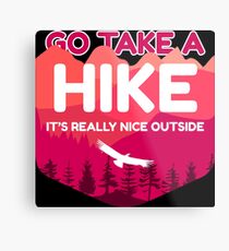 Go Take A Hike It's Really Nice Outside Metal Print