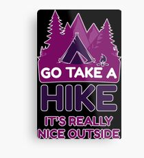 Go Take A Hike It's Really Nice Outside Metal Print