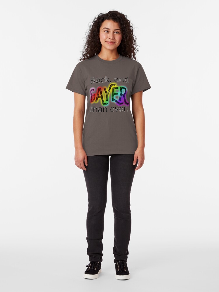Alternate view of Gayer Than Ever Classic T-Shirt