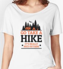 Go Take A Hike It's Really Nice Outside Women's Relaxed Fit T-Shirt