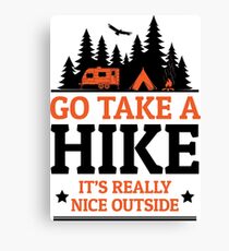 Go Take A Hike It's Really Nice Outside Canvas Print