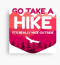 Go Take A Hike It's Really Nice Outside Canvas Print
