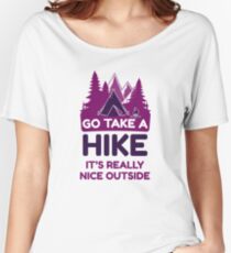 Go Take A Hike It's Really Nice Outside Women's Relaxed Fit T-Shirt