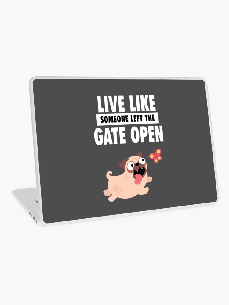 Live Life Like Someone Left The Gate Open Pug Frenchie Dog Funny Laptop Skin