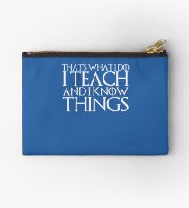 That's What I Do I Teach And I Know Things Studio Pouch