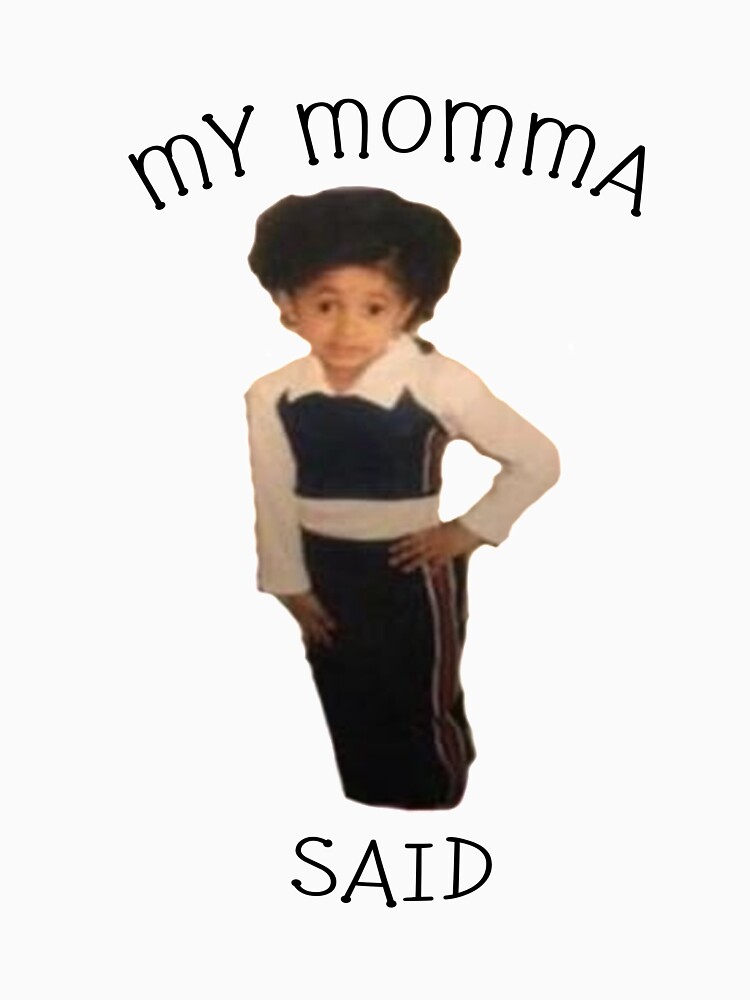 "Cardi B - My Momma Said Meme" T-shirt by CalumReid Redbubble