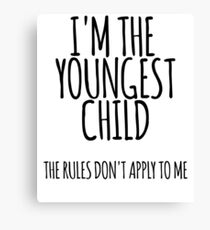 Im the Youngest Child, The Rules Don’t Apply To Me Canvas Print