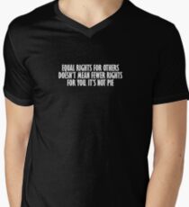 Equal Rights Does Not Mean Less Rights For You It's Not Pie V16 Men's V-Neck T-Shirt