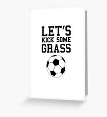Let's Kick Some Grass Funny Soccer Greeting Card
