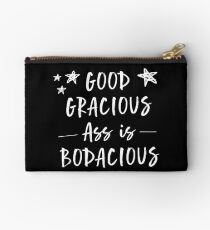 Good Gracious Ass Is Bodacious Studio Pouch