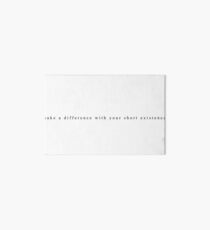 “make a difference with your short existance” Art Board