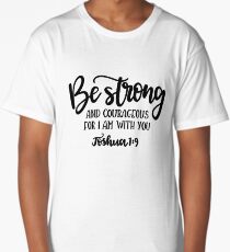 Bible Verses - Be Strong And Courageous For I Am With You - Joshua 1:9 Long T-Shirt