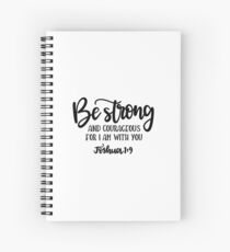 Bible Verses - Be Strong And Courageous For I Am With You - Joshua 1:9 Spiral Notebook