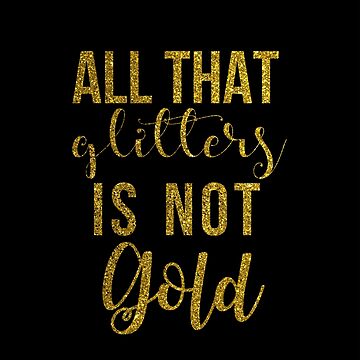 All That Glitters Is Not Gold