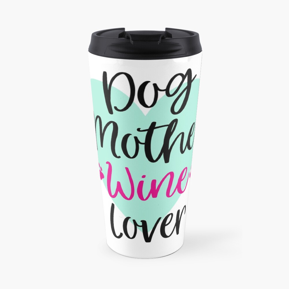 'Dog Mother Wine Lover Graphic Design' Travel Mug by Dogvills