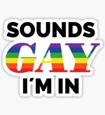 Gay sounds, I'm there | Humor | Pride Sticker