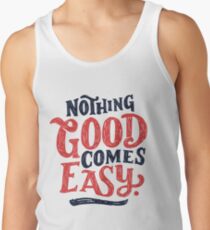 Nothing Good Comes Easy - Typography Design Tank Top