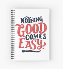 Nothing Good Comes Easy - Typography Design Spiral Notebook
