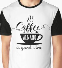 Coffee Is Always A Good Idea - Coffee Addict Latte Lover Graphic T-Shirt