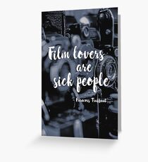 "Film lovers are sick people" - Francois Truffaut Greeting Card