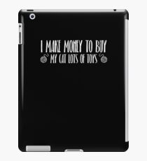 I Make Money To Buy My Cat Lots Of Toys Shirt iPad Case/Skin