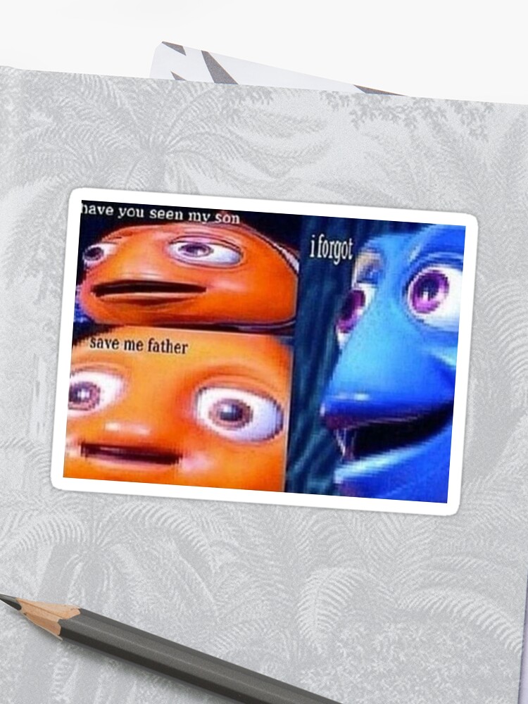 Nemo Have You Seen My Son Meme