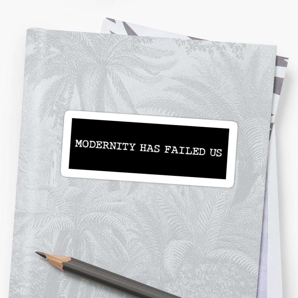 modernity has failed us t shirt