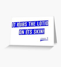 It rubs the lotion on its skin Greeting Card