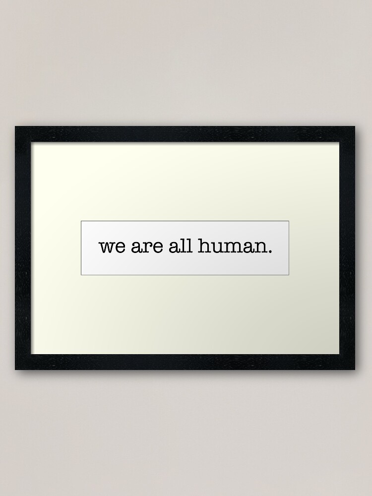 Alternate view of we are all human Framed Art Print
