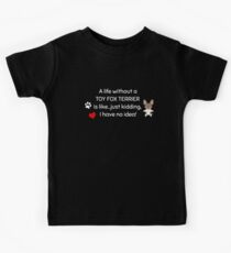 A Life Without A Toy Fox Terrier Is Like I Have No Idea Super Cute And Funny Dog Gift Idea Kids Tee