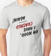 Oh nooo, I have crashed...again Tee Unisex T-Shirt