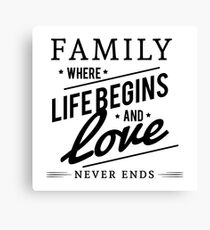 Family Where Life Begins and Love Never Ends Canvas Print