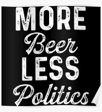 More beer less politics. Poster