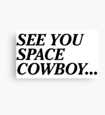 See You Space Cowboy... Canvas Print