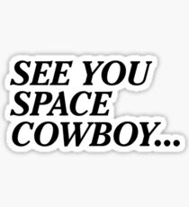See You Space Cowboy... Sticker
