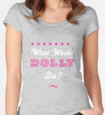 What Would Dolly Do? Women's Fitted Scoop T-Shirt