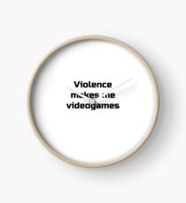 Violence Makes Me Videogames Clock